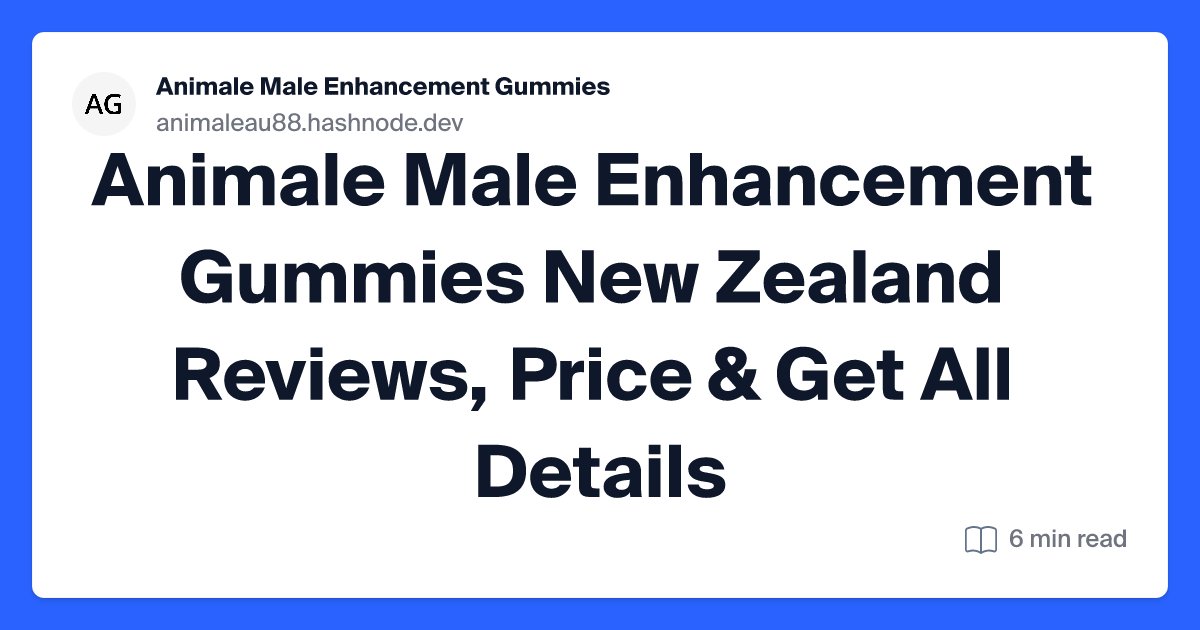 Animale Male Enhancement Gummies New Zealand Reviews, Price & Get All Details